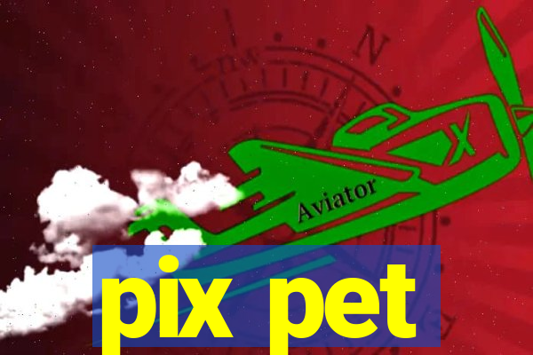 pix pet