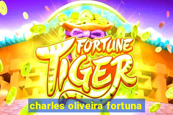 charles oliveira fortuna