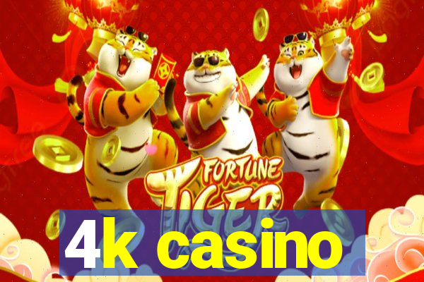 4k casino