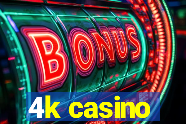 4k casino