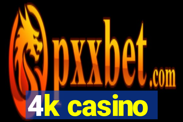 4k casino