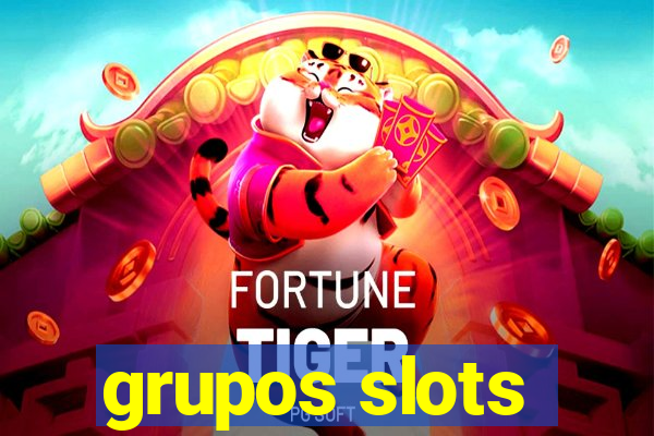 grupos slots