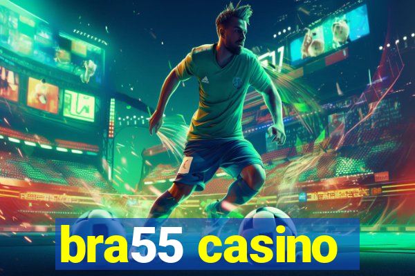 bra55 casino