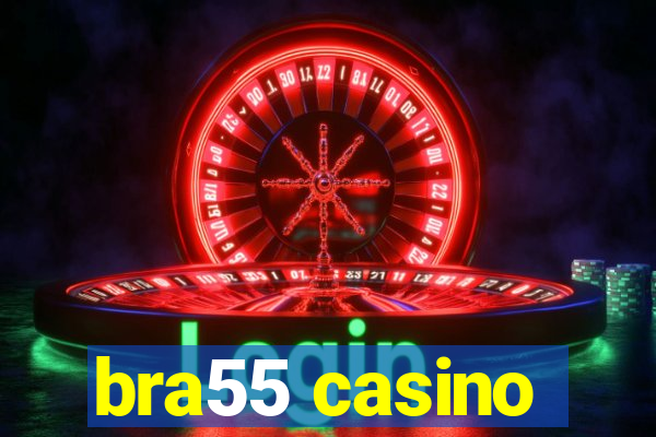 bra55 casino