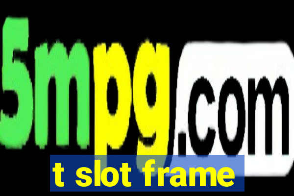 t slot frame