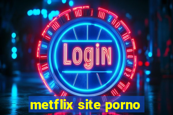 metflix site porno