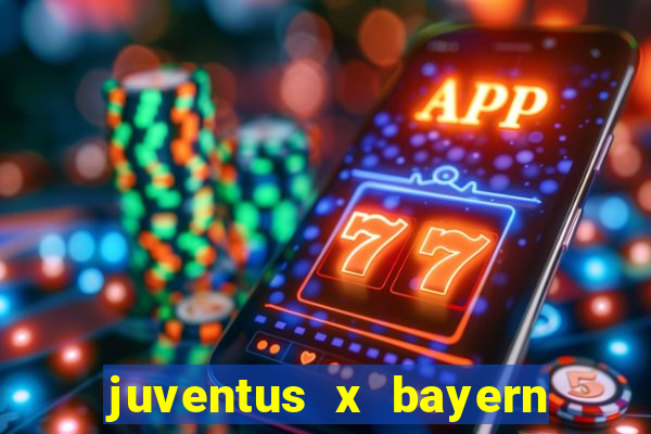 juventus x bayern de munique