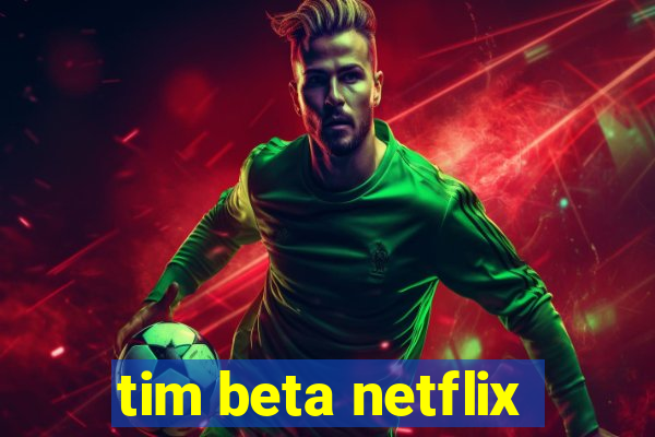 tim beta netflix