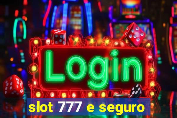 slot 777 e seguro