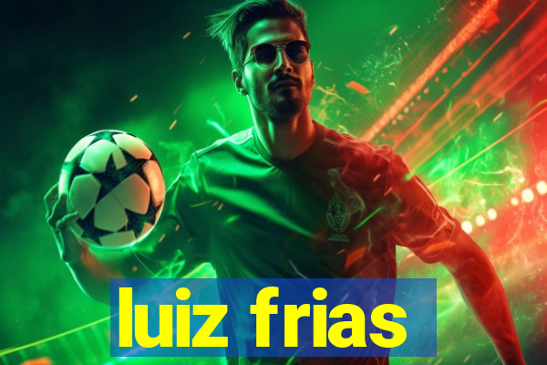 luiz frias