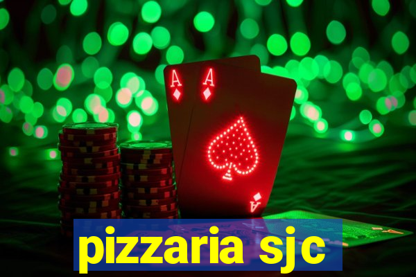 pizzaria sjc