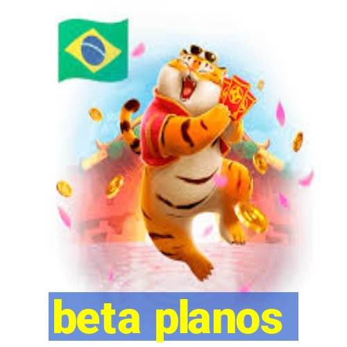 beta planos