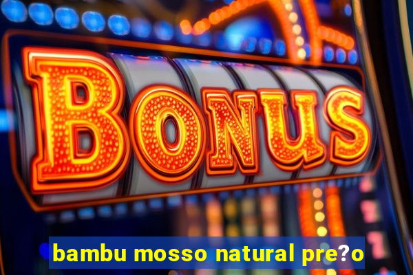 bambu mosso natural pre?o