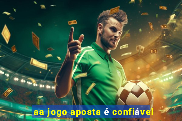 aa jogo aposta é confiável