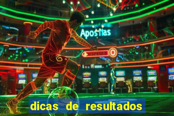 dicas de resultados dos jogos de hoje