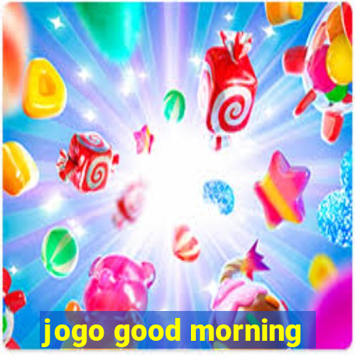 jogo good morning