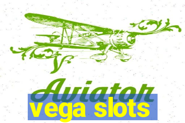 vega slots