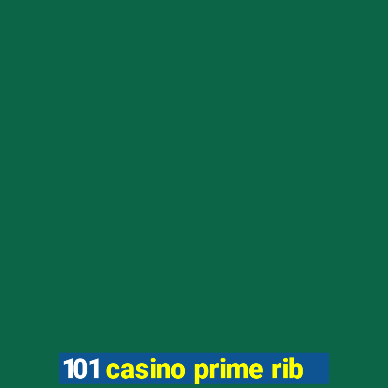 101 casino prime rib