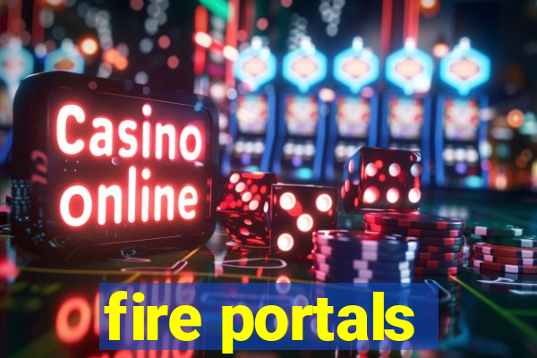 fire portals