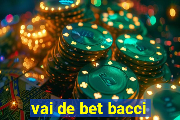 vai de bet bacci