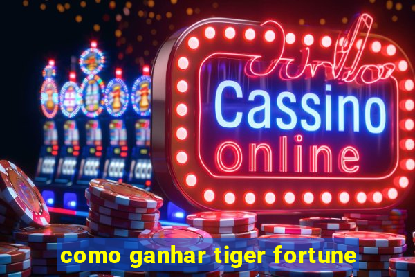 como ganhar tiger fortune