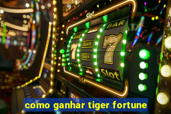 como ganhar tiger fortune