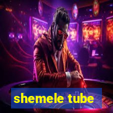 shemele tube