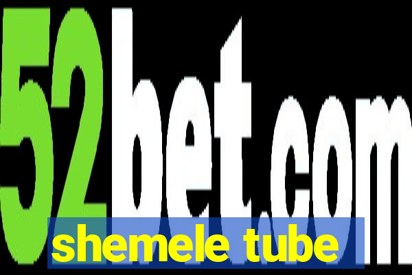 shemele tube