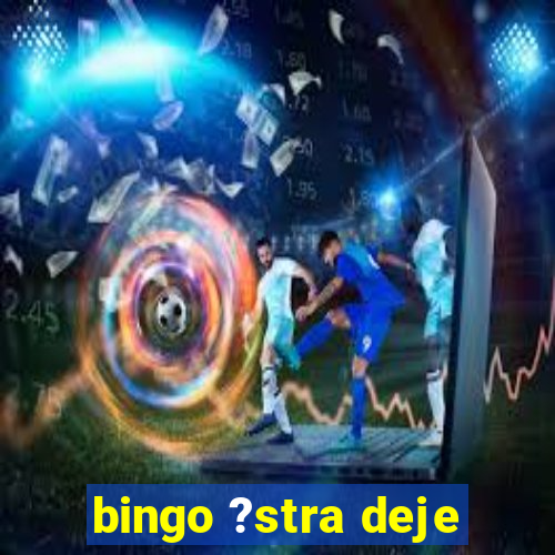 bingo ?stra deje