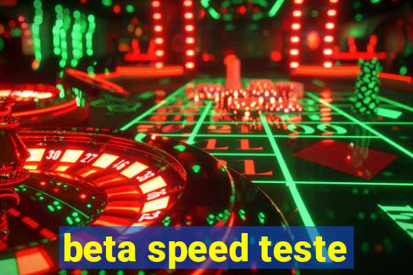 beta speed teste