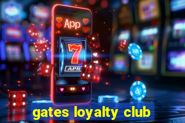 gates loyalty club