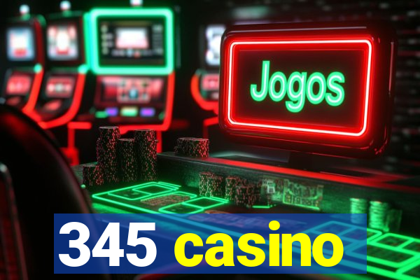 345 casino