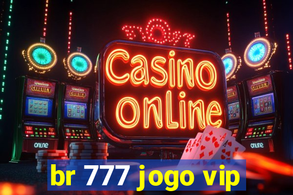 br 777 jogo vip