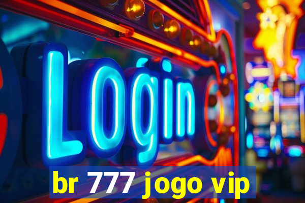 br 777 jogo vip