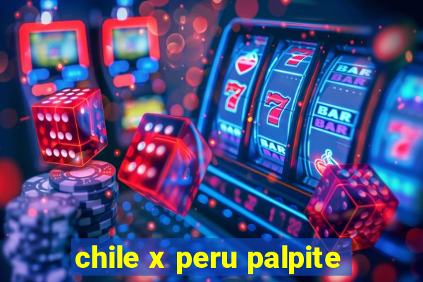 chile x peru palpite