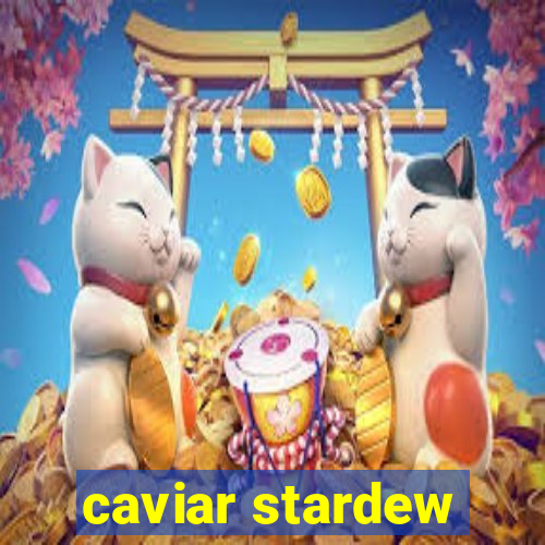 caviar stardew