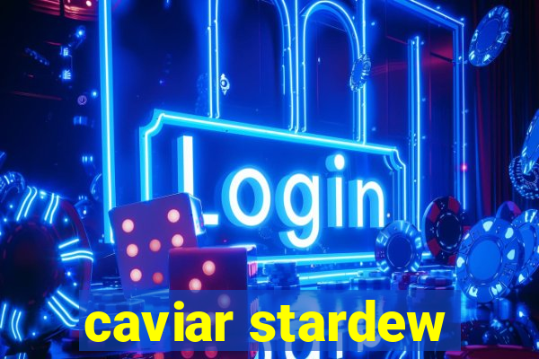 caviar stardew