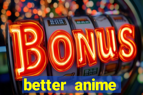 better anime download apk