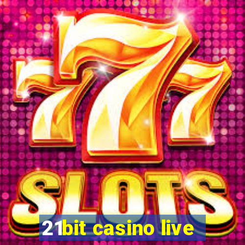 21bit casino live