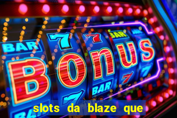 slots da blaze que mais pagam