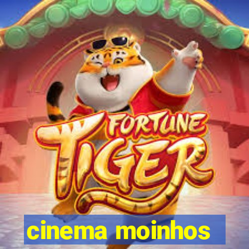 cinema moinhos