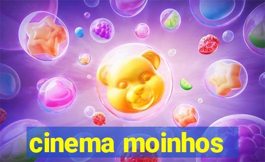 cinema moinhos