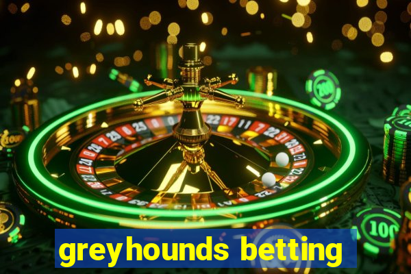 greyhounds betting