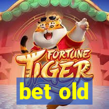 bet old