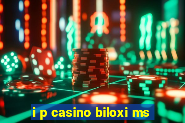 i p casino biloxi ms