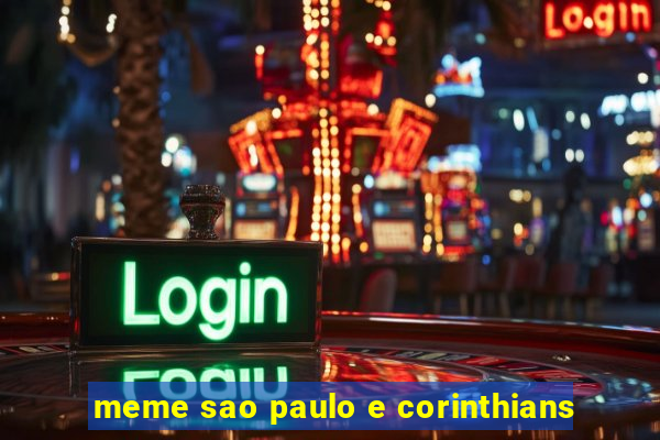 meme sao paulo e corinthians