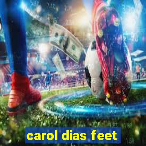 carol dias feet