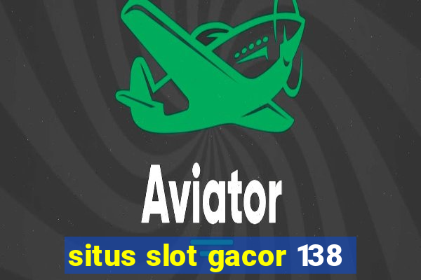 situs slot gacor 138