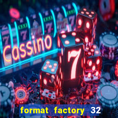 format factory 32 bits windows 7