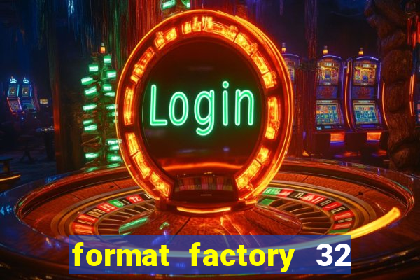 format factory 32 bits windows 7